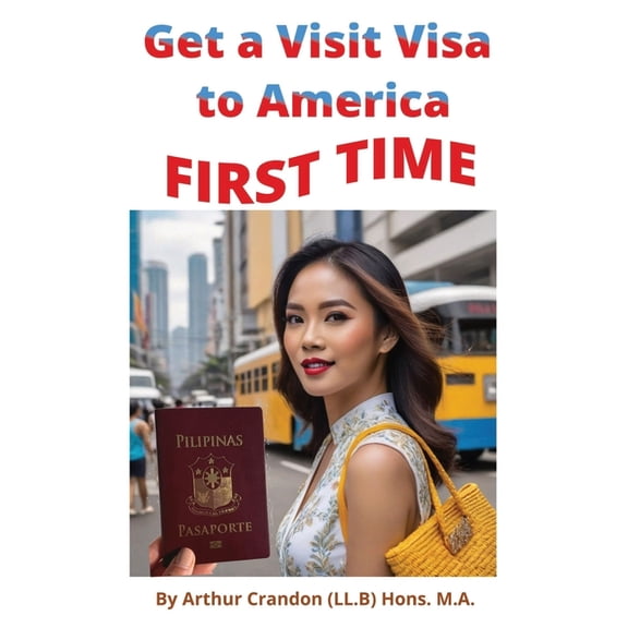 Get a Visit Visa to America FIRST TIME: Avoid refusal, (Paperback)