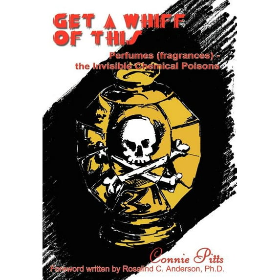 Get a Whiff of This: Perfumes (Fragrances) - The Invisible Chemical Poisons (Hardcover) by Connie Pitts