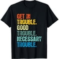 thumbnail image 1 of Get in Good Necessary Trouble Shirt For Social Justice T-Shirt, 1 of 4