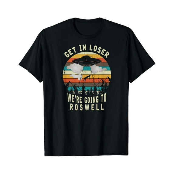 Get in Loser - Roswell New Mexico - UFO Alien Abduction T-Shirt