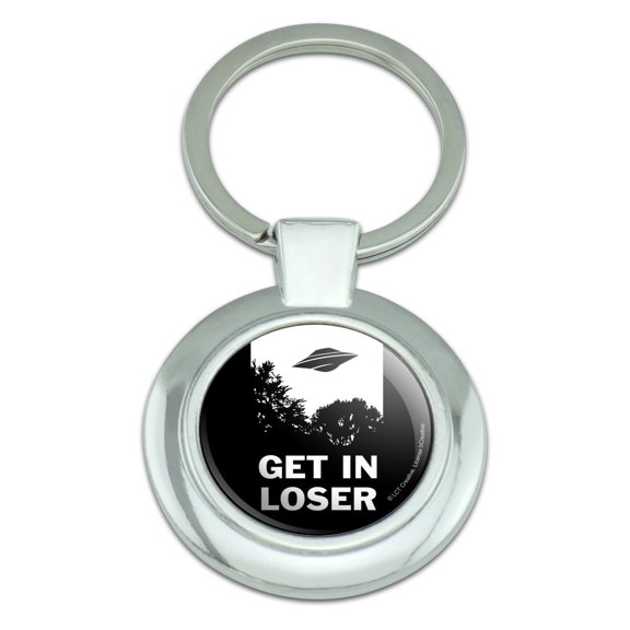 Get in Loser UFO Alien Abduction Funny Humor Keychain Classy Round Chrome Plated Metal