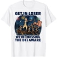 thumbnail image 1 of Get in Loser We're Crossing The Delaware 4th of July T-Shirt, 1 of 2
