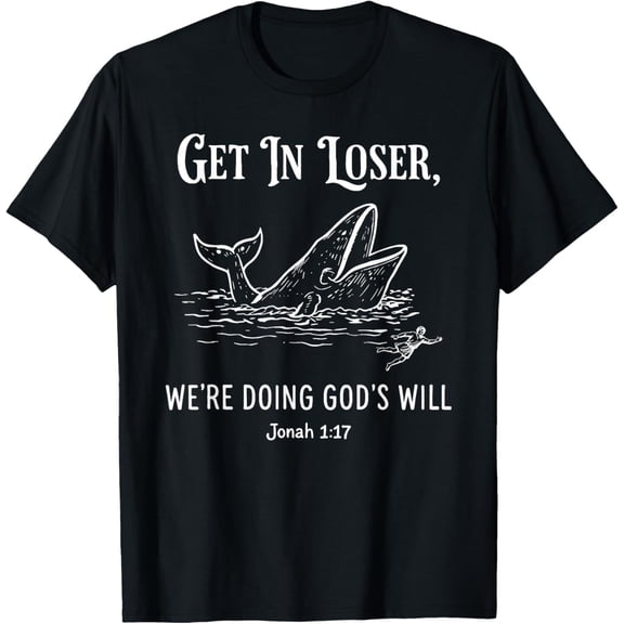 Get in Loser We're Doing God's Will Funny Christian Bible Womens T-Shirt
