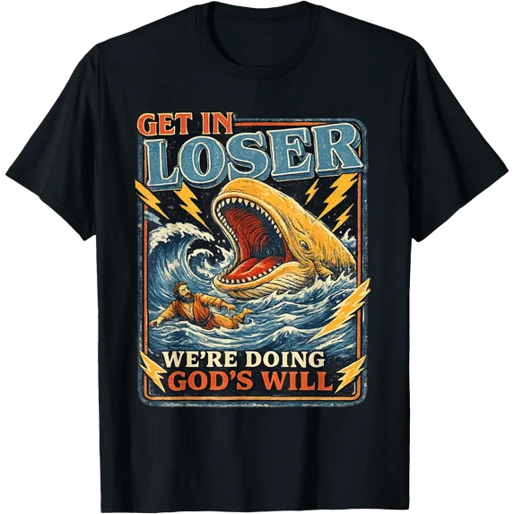 Get in Loser We're Doing God's Will Funny Jonah Whale Humor T-Shirt