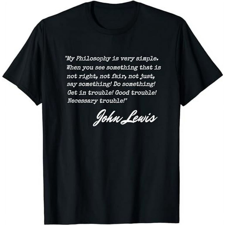 Get in Trouble Good Trouble Necessary Trouble John Lewis T Shirt Walmart