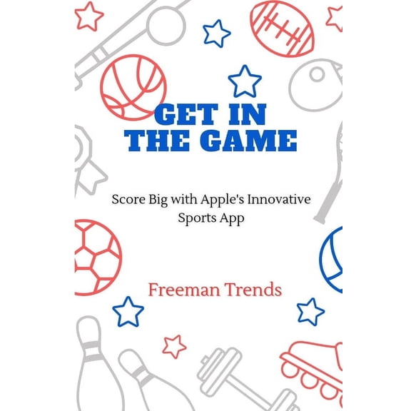 Get in the Game: Score Big with Apple's Innovative Sports App, (Paperback)