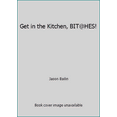 thumbnail image 1 of Pre-Owned Get in the Kitchen Bit@hes: This Ain't You Grandma's Cookbook (Paperback) 0981963218 9780981963211, 1 of 1
