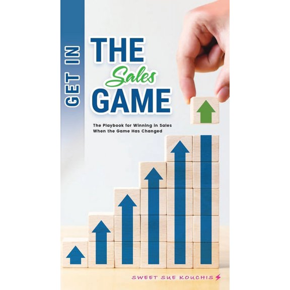Get in the Sales Game: The Playbook for Winning in Sales When the Game Has Changed, (Hardcover)