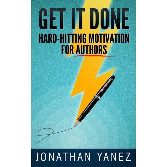 Get it Done: Hard-Hitting Motivation For Authors (Paperback)