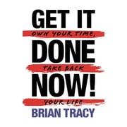 Get it Done Now! 2nd Edition Own Your Time, Take Back Your Life, Paperback