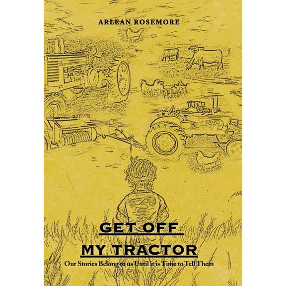 Get off My Tractor: Our Stories Belong to Us Until It Is Time to Tell Them (Hardcover)