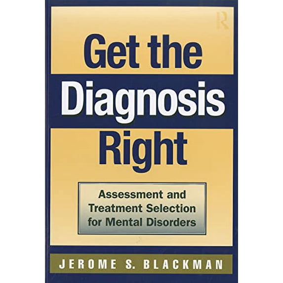 Pre-Owned Get the Diagnosis Right: Assessment and Treatment Selection for Mental Disorders (Paperback) by Jerome S Blackman
