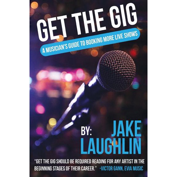 Get the Gig: A Musician's Guide to Booking More Live Shows (Paperback) by Jake Laughlin