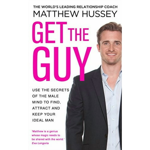 Get the Guy : Use the Secrets of the Male Mind to Find, Attract and Keep Your Ideal Man