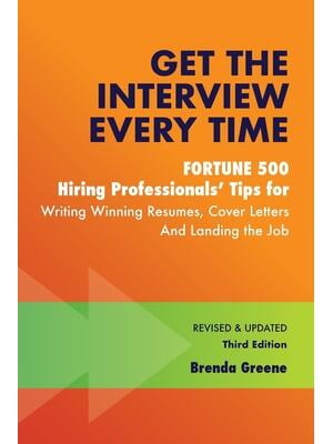 Get the Interview Every Time: Fortune 500 Hiring Professionals' Tips ...
