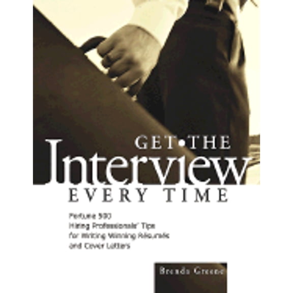 Pre-Owned Get the Interview Every Time: Fortune 500 Hiring Professionals' Tips for Writing Winning Resumes and Cover Letters (Paperback) 0793183022 9780793183029