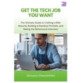 thumbnail image 1 of Get the Tech Job You Want: The Ultimate Guide to Crafting a Killer Resume, Building a Standout Portfolio, and Nailing th, (Paperback), 1 of 1
