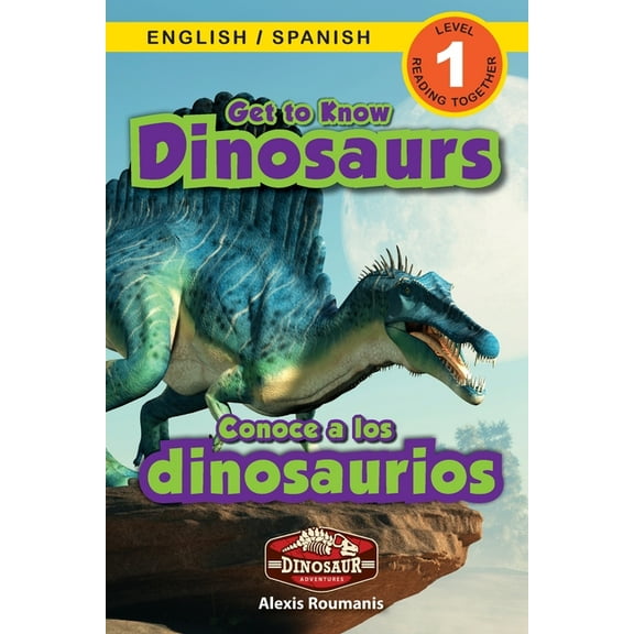 Get to Know Dinosaurs: Bilingual (English / Spanish) (Ingls / Espaol) Dinosaur Adventures (Engaging Readers, Level 1) -- Alexis Roumanis