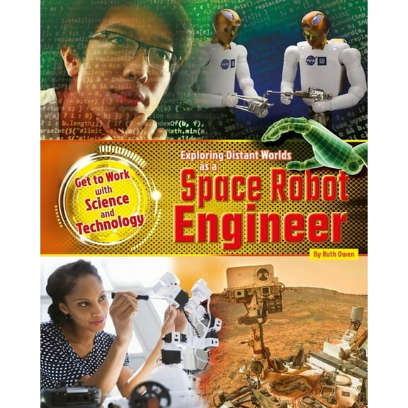 Get to Work with Science and Technology: Exploring Distant Worlds as a Space Robot Engineer (Hardcover)