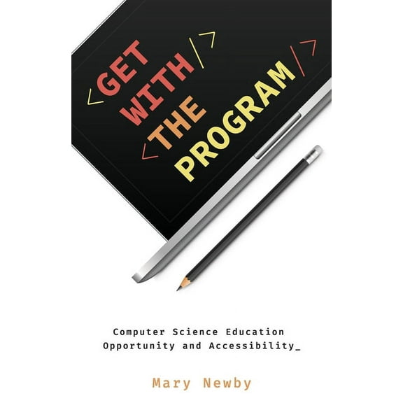 Get with the Program : Computer Science Education Opportunity and Accessibility (Paperback)