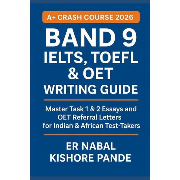 A+ Crash Courses: Score Fast, Pass Now - The GETA Method: Essays & Letters for IELTS, TOEFL, OET, Band 9 Writing Global Writing. Global Success., Book 1, (Paperback)