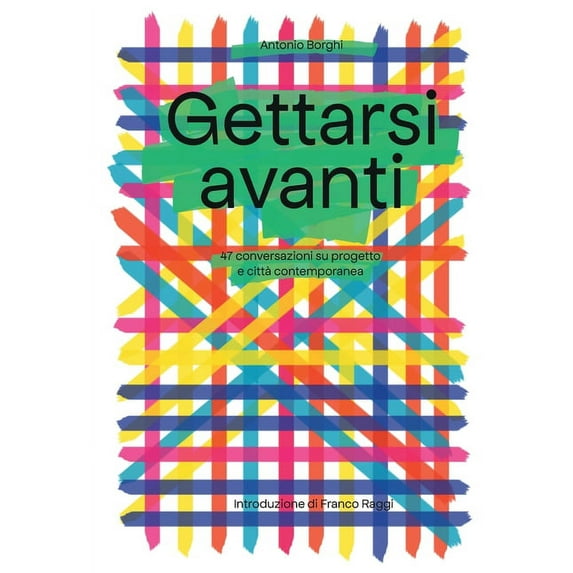 Gettarsi Avanti: 47 discorsi su progetto e città contemporanea, (Paperback)