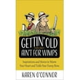 thumbnail image 1 of Gettin' Old Ain't for Wimps: Inspirations and Stories to Warm Your Heart and Tickle Your Funny Bone Volume 1, (Paperback), 1 of 1