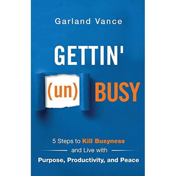 Pre-Owned Gettin' (un)Busy: 5 Steps to Kill Busyness and Live with Purpose, Productivity, and Peace (Paperback) 1640855319 9781640855311