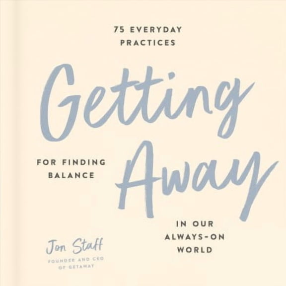 Pre-Owned Getting Away : 75 Everyday Practices for Finding Balance in Our Always-On World (Hardcover)