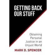 Getting Back Our Stuff Obtaining Personal Justice in an Unjust World, Paperback