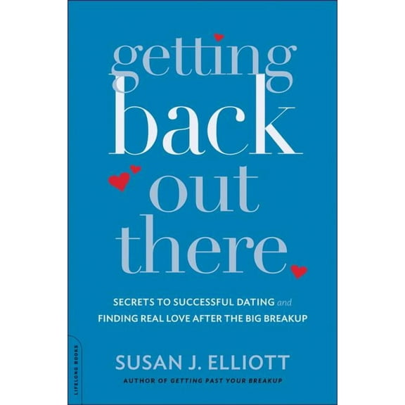 Getting Back Out There : Secrets to Successful Dating and Finding Real Love after the Big Breakup (Paperback)