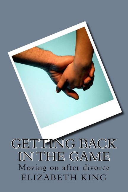 Getting Back in the Game: Moving on after divorce, (Paperback)