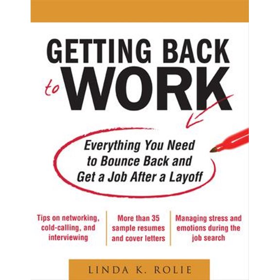Pre-Owned Getting Back to Work: Everything You Need to Bounce Back and Get a Job After a Layoff (Paperback) 0071638679 9780071638678