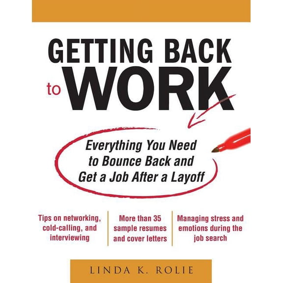 Getting Back to Work: Everything You Need to Bounce Back and Get a Job After a Layoff, (Paperback)