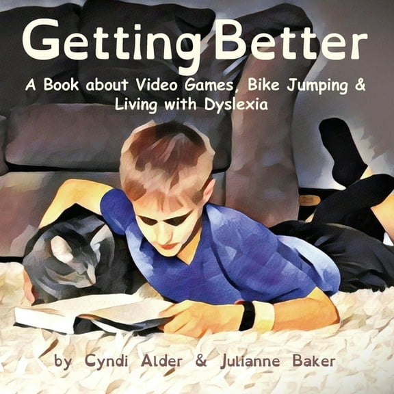 Getting Better: A Book about Video Games, Bike Jumping & Living with Dyslexia, (Paperback)