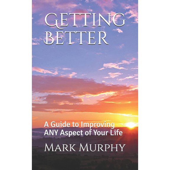 Getting Better: A Guide to Improving ANY Aspect of Your Life (Paperback)
