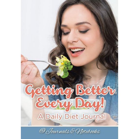 Getting Better Every Day! A Daily Diet Journal (Paperback)