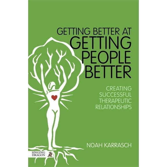Getting Better at Getting People Better : Creating Successful Therapeutic Relationships (Paperback)