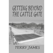 Getting Beyond the Cattle Gate Paperback 1721554718 9781721554713 Terry James