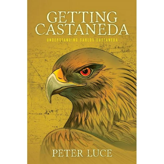 Getting Castaneda: Understanding Carlos Castaneda, (Paperback)