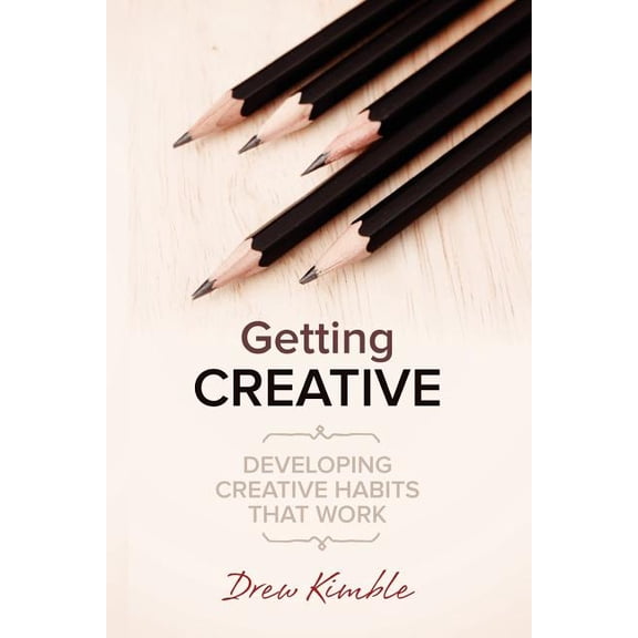 Getting Creative: Developing Creative Habits that Work (Paperback)