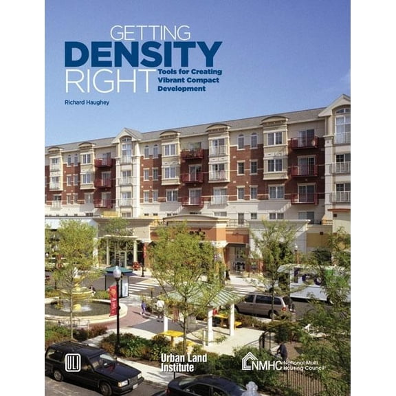 Getting Density Right : Tools for Creating Vibrant Compact Development (Paperback)