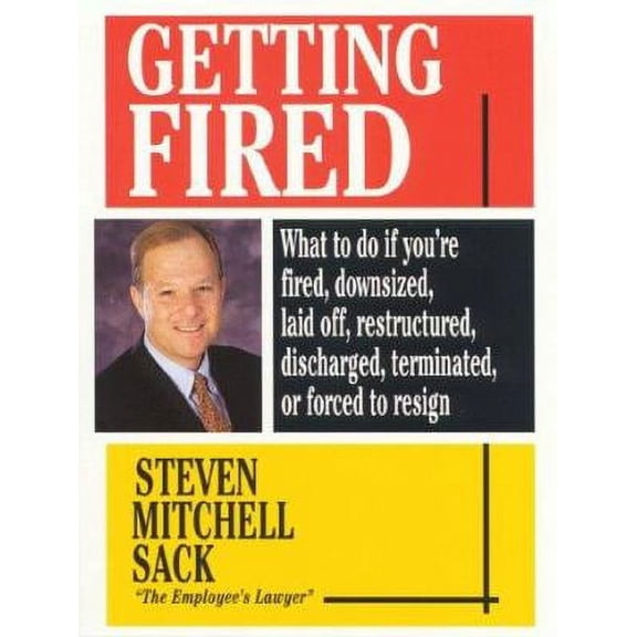 Pre-Owned Getting Fired: What to Do If You're Fired, Downsized, Laid Off, Restructured, Discharged, Terminated, or Forced to Resign (Hardcover) 0446522155 9780446522151