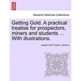 thumbnail image 1 of Getting Gold. a Practical Treatise for Prospectors, Miners and Students ... with Illustrations. (Paperback), 1 of 1