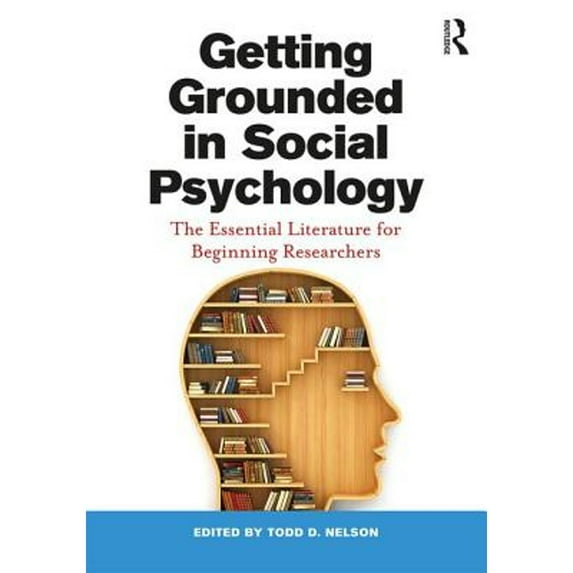 Pre-Owned Getting Grounded in Social Psychology: The Essential Literature for Beginning Researchers (Paperback 9781138932210) by Todd D. Nelson