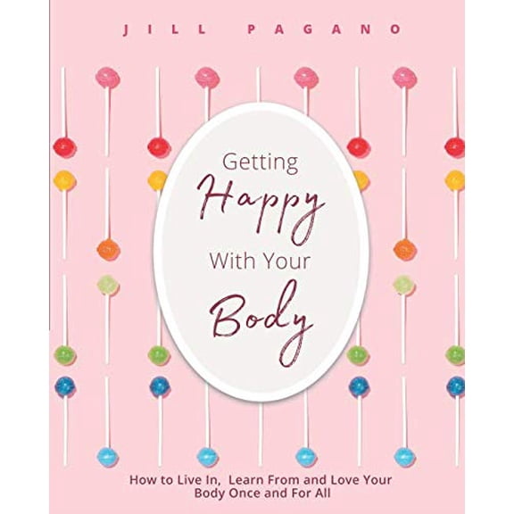 Pre-Owned Getting Happy with Your Body: How to Live In, Learn From and Love your Body Once and for All (Paperback) 1732994609 9781732994607