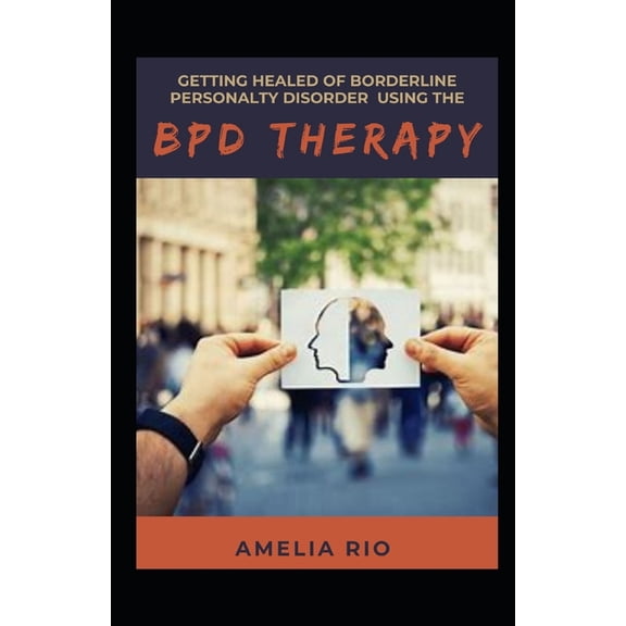 Getting Healed Of Borderline Personality Disorder Using The BPD Therapy (Paperback)