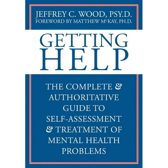 Getting Help : The Complete and Authoritative Guide to Self-Assessment and Treatment of Mental Health Problems (Paperback)