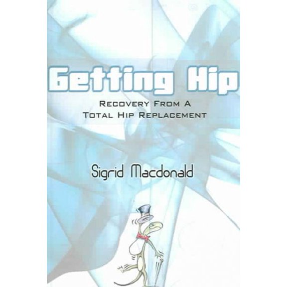 Pre-Owned Getting Hip: Recovery from a Total Hip Replacement (Paperback) 1418478377 9781418478377