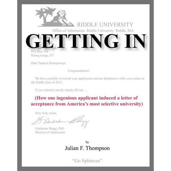 Getting In : How One Ingenious Applicant Induced a Letter of Acceptance from America's Most Selective University (Paperback)